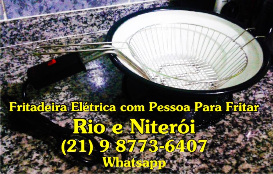 Fritadeira Eltrica Com Pessoa para Fritar - Niteri (21) 9 8773-6407 whatsapp